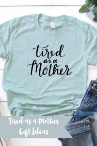 Everyday Party Magazine Tired as a Mother Gift Ideas #DIYGift #Shirt #HandLettered #HandLettering