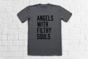 Angels with filthy souls graphic shirt