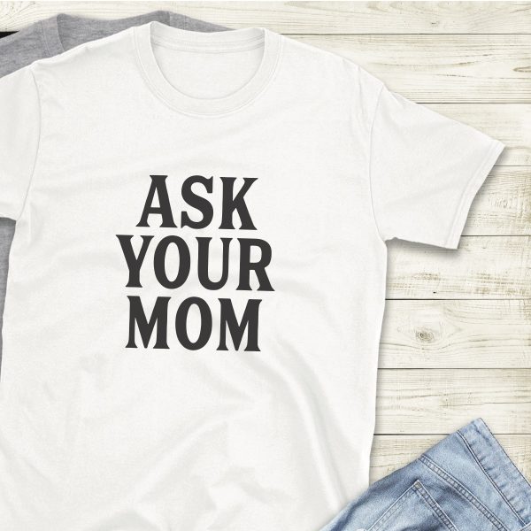 Ask Your Mom SVG File - Shirt - Father's Day - Funny - Summer